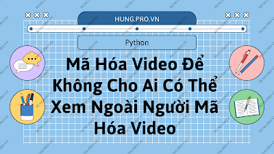 Mã Hóa Video Để Không Cho Ai Xem Ngoại Trù Bản Thân