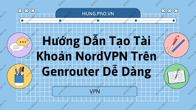 Hướng Dẫn Tạo Tài Khoản NordVPN Trên Genrouter Dễ Dàng